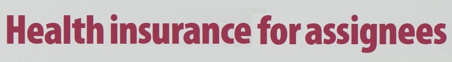 Health insurance for assignees Health insurance for assignees